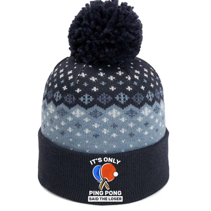 It's Only Ping Pong Said The Loser, Funny Ping Pong Player The Baniff Cuffed Pom Beanie