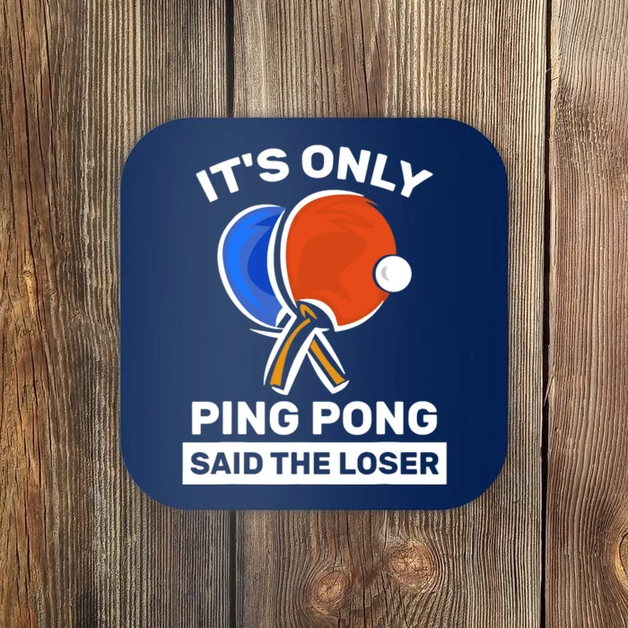 It's Only Ping Pong Said The Loser, Funny Ping Pong Player Coaster