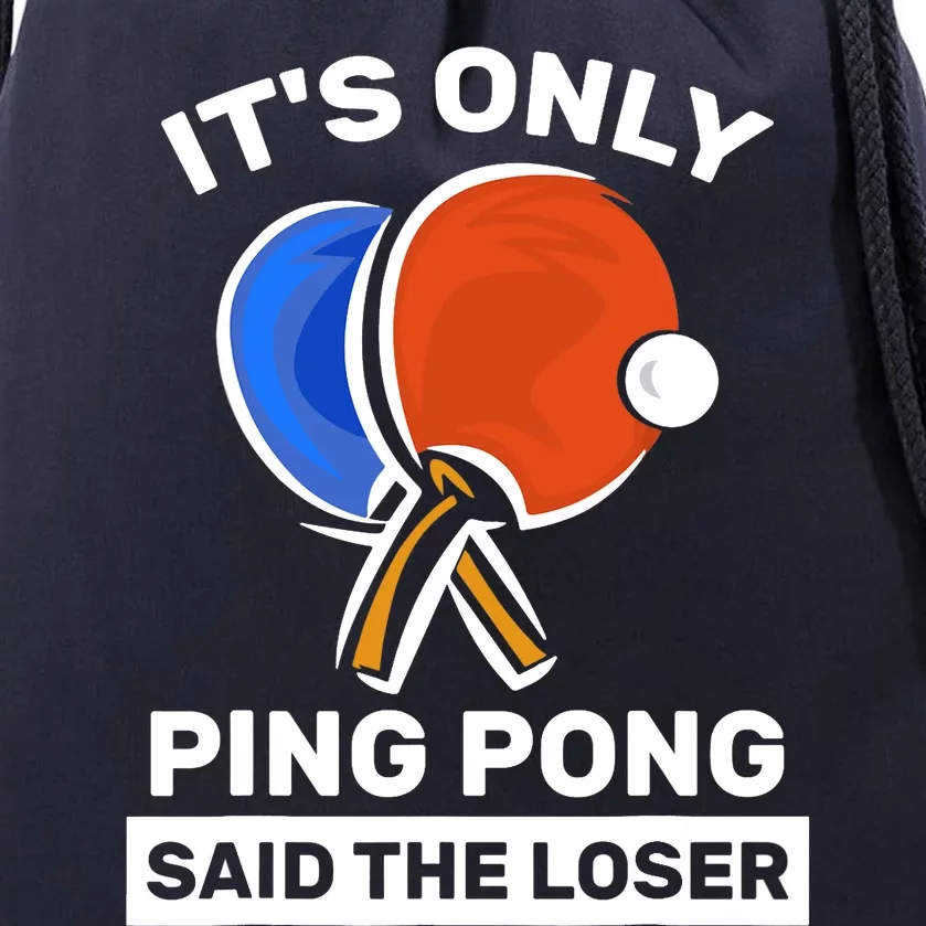 It's Only Ping Pong Said The Loser, Funny Ping Pong Player Drawstring Bag