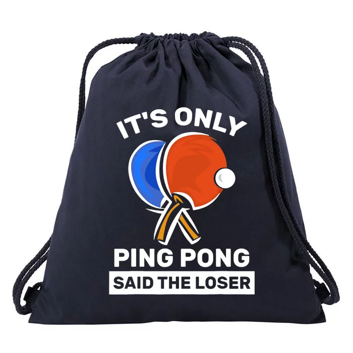 It's Only Ping Pong Said The Loser, Funny Ping Pong Player Drawstring Bag