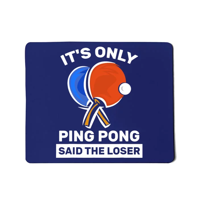 It's Only Ping Pong Said The Loser, Funny Ping Pong Player Mousepad