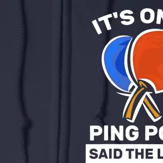 It's Only Ping Pong Said The Loser, Funny Ping Pong Player Full Zip Hoodie