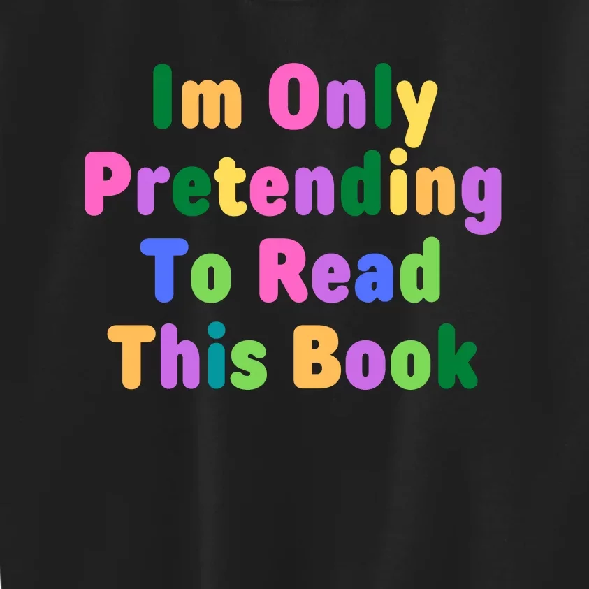 I'm Only Pretending To Read This Book Kids Sweatshirt