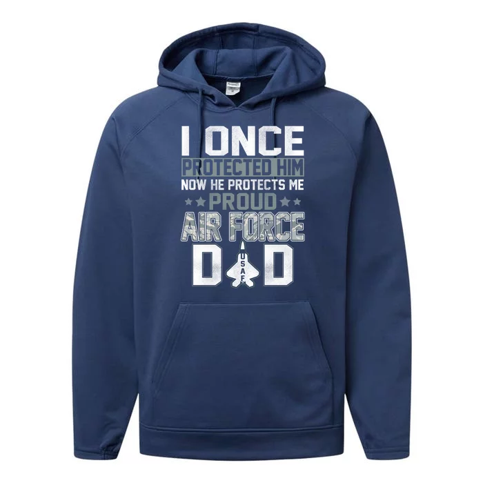 I ONCE PROTECTED Him NOW HE PROTECTS ME PROUD AIR FORCE DAD Performance Fleece Hoodie