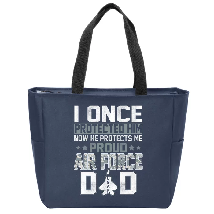 I ONCE PROTECTED Him NOW HE PROTECTS ME PROUD AIR FORCE DAD Zip Tote Bag