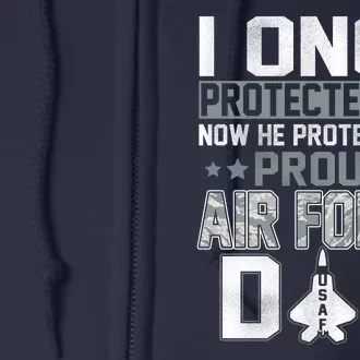 I ONCE PROTECTED Him NOW HE PROTECTS ME PROUD AIR FORCE DAD Full Zip Hoodie