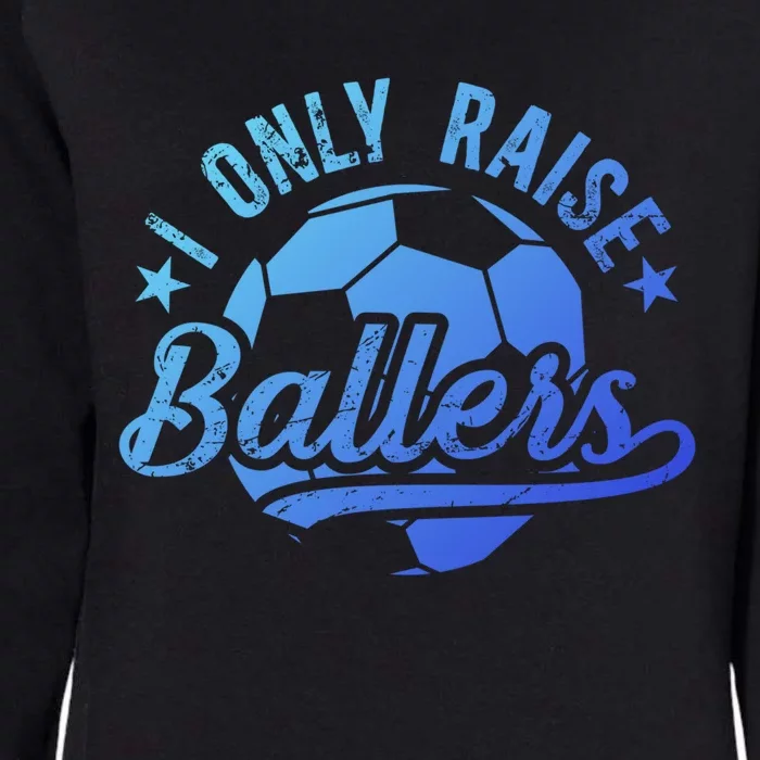 I Only Raise Ballers Soccer Dad Of A Soccer Player Father Gift Womens California Wash Sweatshirt