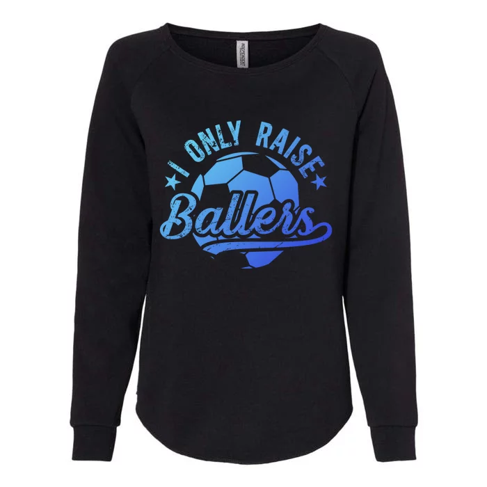 I Only Raise Ballers Soccer Dad Of A Soccer Player Father Gift Womens California Wash Sweatshirt