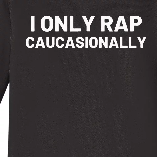 I Only Rap Caucasionally Funny Caucasian Rapper Hip Hop Baby Long Sleeve Bodysuit