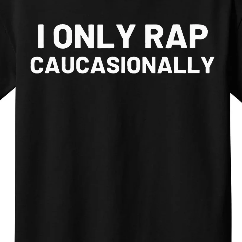 I Only Rap Caucasionally Funny Caucasian Rapper Hip Hop Kids T-Shirt