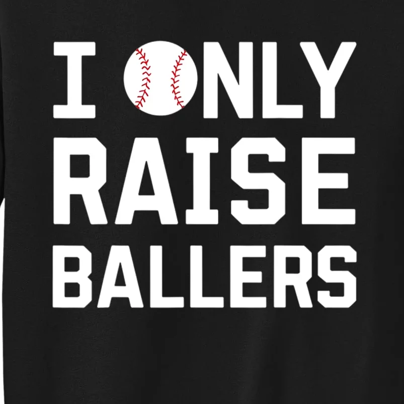 I Only Raise Ballers Baseball Lovers Funny Saying Sweatshirt