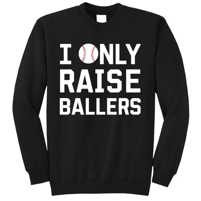 I Only Raise Ballers Baseball Lovers Funny Saying Sweatshirt