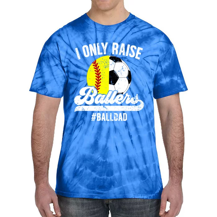 I Only Raise Ballers Ball Dad Soccer Softball Dad Gift Tie-Dye T-Shirt