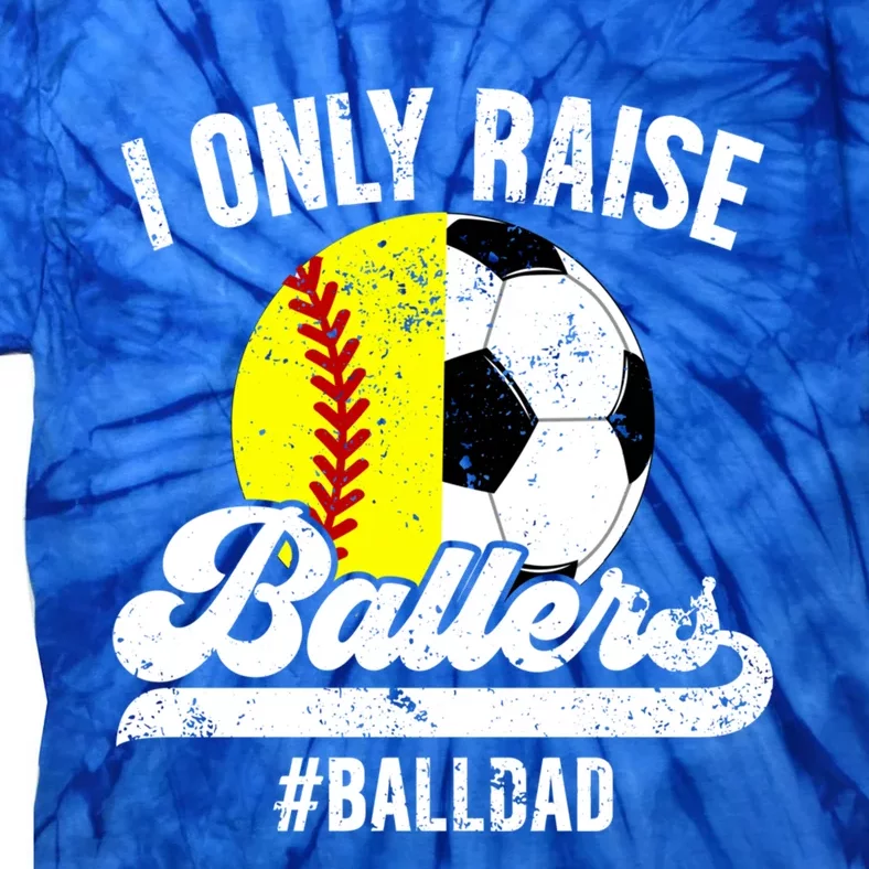 I Only Raise Ballers Ball Dad Soccer Softball Dad Gift Tie-Dye T-Shirt