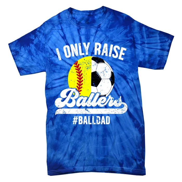 I Only Raise Ballers Ball Dad Soccer Softball Dad Gift Tie-Dye T-Shirt