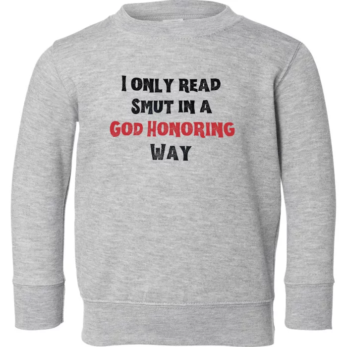 I Only Read Smut In A God Honoring Way Toddler Sweatshirt