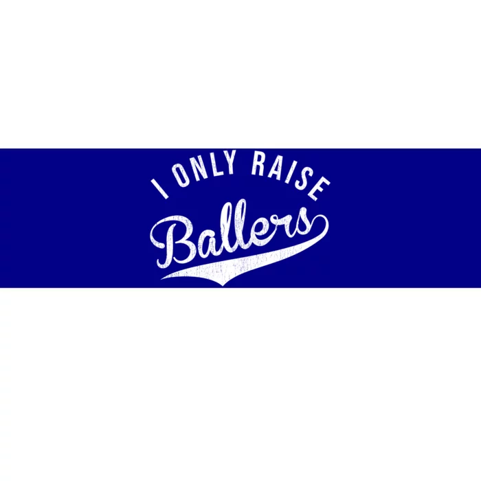 I Only Raise Ballers Baseball Football Basketball Soccer Mom Funny Gift Bumper Sticker