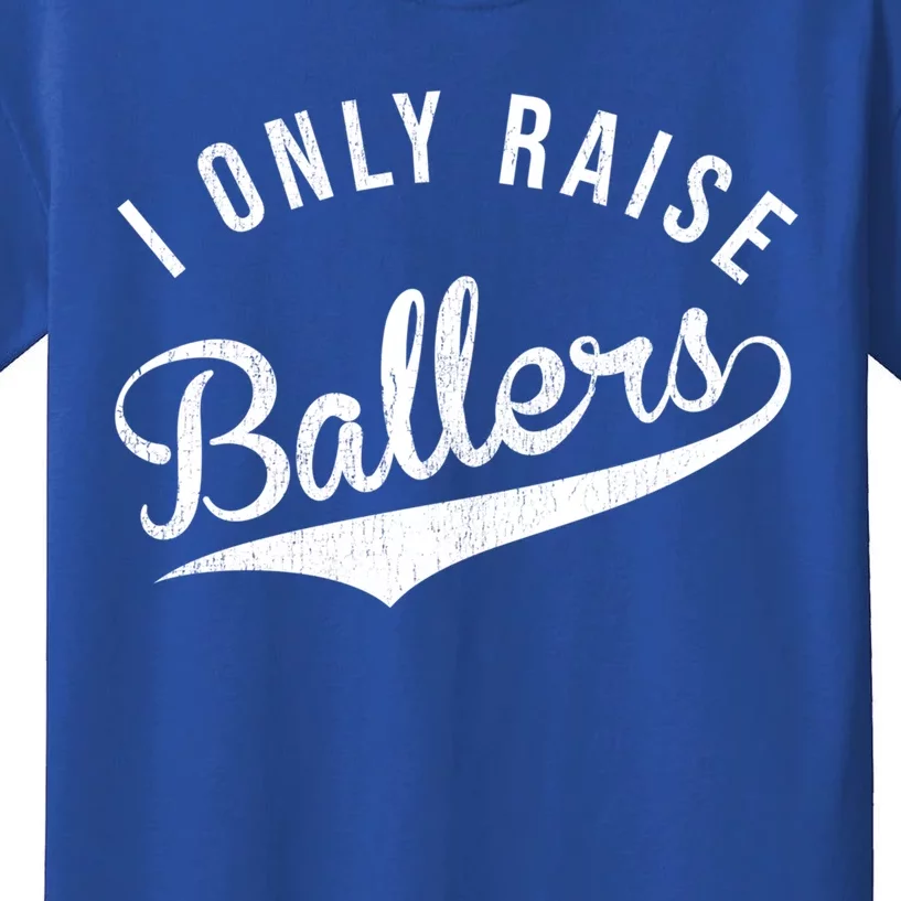 I Only Raise Ballers Baseball Football Basketball Soccer Mom Funny Gift Kids T-Shirt