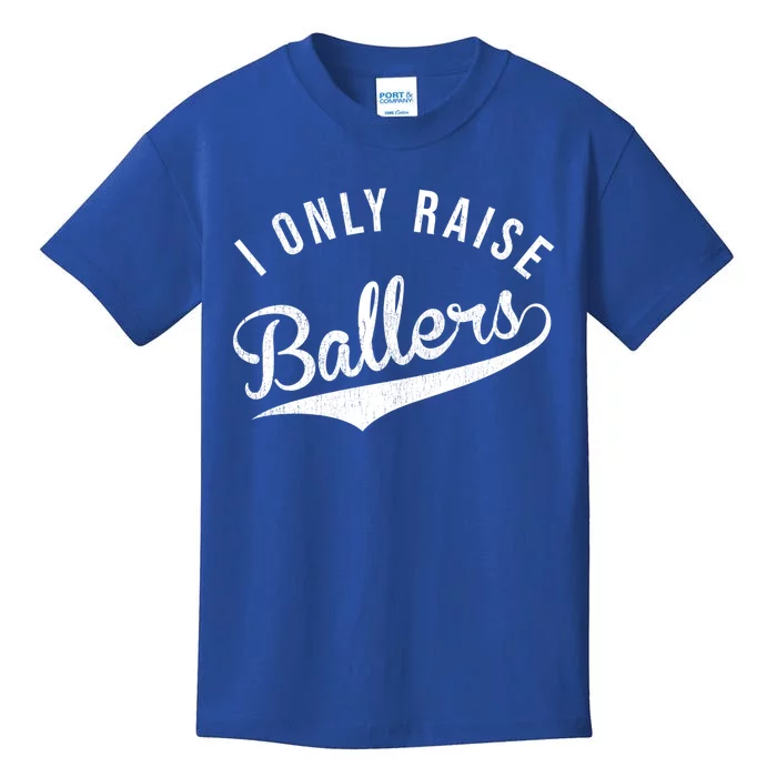 I Only Raise Ballers Baseball Football Basketball Soccer Mom Funny Gift Kids T-Shirt