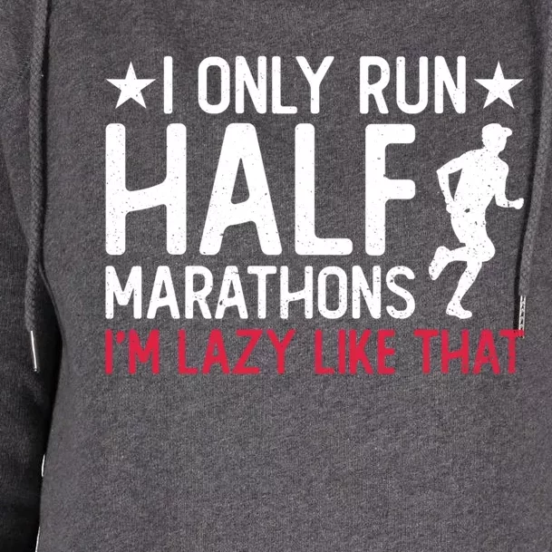 I Only Run Half Marathons I'm Lazy Like That Gift Half Marathon Cool Gift Womens Funnel Neck Pullover Hood