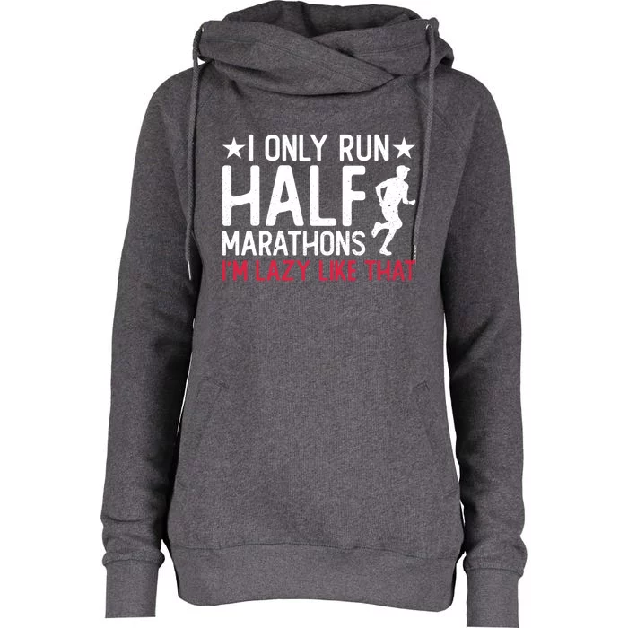 I Only Run Half Marathons I'm Lazy Like That Gift Half Marathon Cool Gift Womens Funnel Neck Pullover Hood