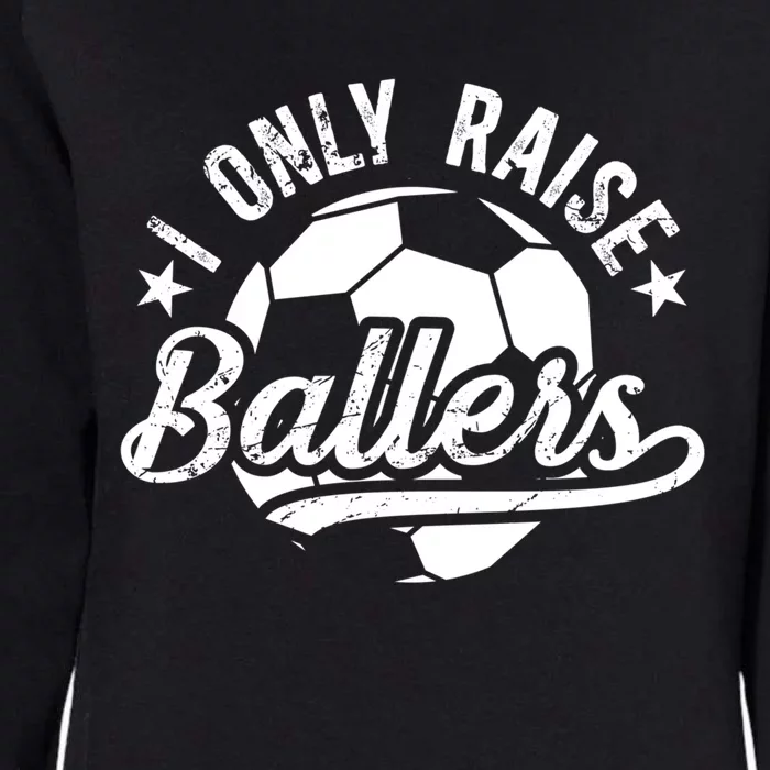 I Only Raise Ballers Soccer Dad Of A Soccer Player Father Gift Womens California Wash Sweatshirt