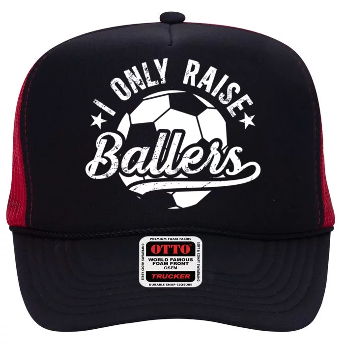 I Only Raise Ballers Soccer Dad Of A Soccer Player Father Gift High Crown Mesh Trucker Hat