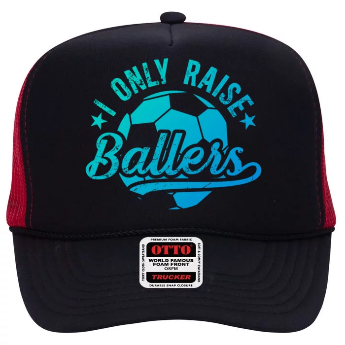 I Only Raise Ballers Soccer Dad Of A Soccer Player Father Gift High Crown Mesh Trucker Hat