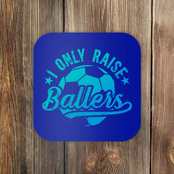 I Only Raise Ballers Soccer Dad Of A Soccer Player Father Gift Coaster