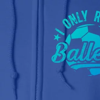 I Only Raise Ballers Soccer Dad Of A Soccer Player Father Gift Full Zip Hoodie