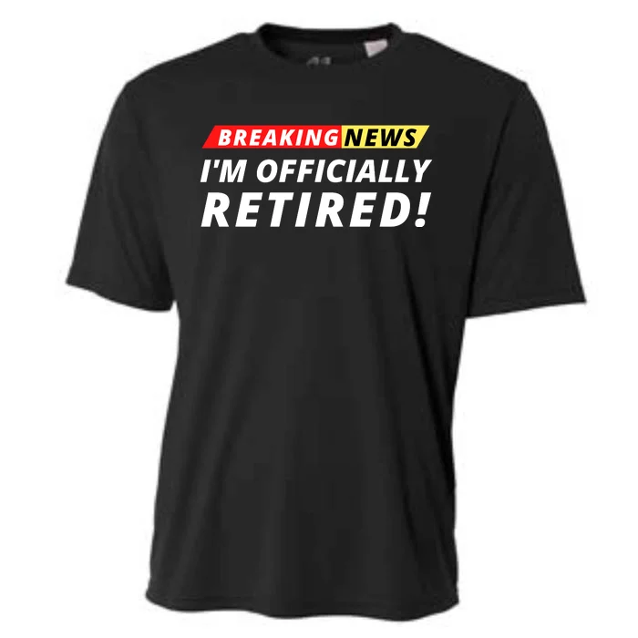 I’m Officially Retired Breaking News, Funny Breaking News Cooling Performance Crew T-Shirt