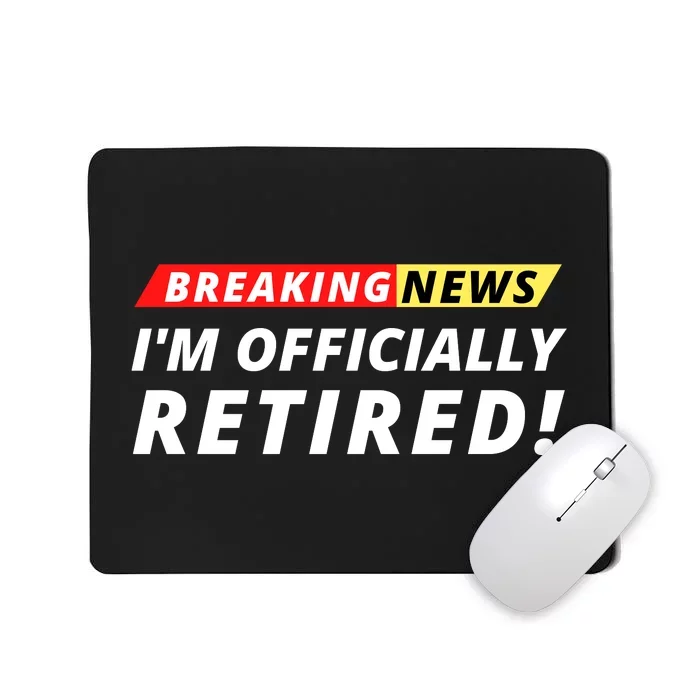 I’m Officially Retired Breaking News, Funny Breaking News Mousepad