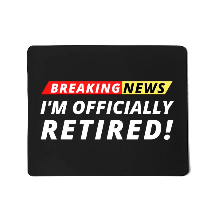 I’m Officially Retired Breaking News, Funny Breaking News Mousepad