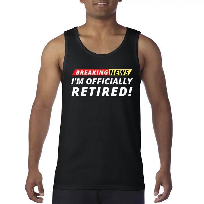 I’m Officially Retired Breaking News, Funny Breaking News Tank Top