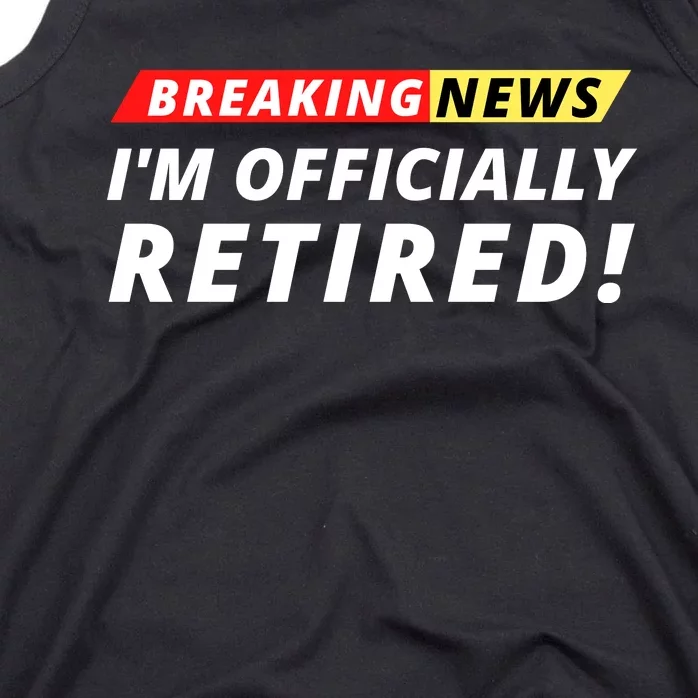 I’m Officially Retired Breaking News, Funny Breaking News Tank Top