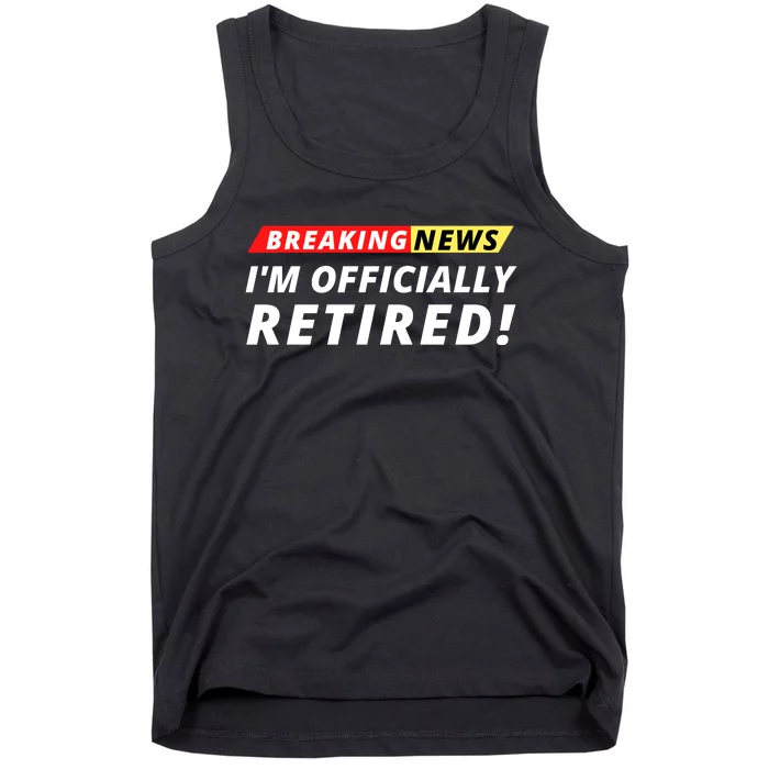 I’m Officially Retired Breaking News, Funny Breaking News Tank Top