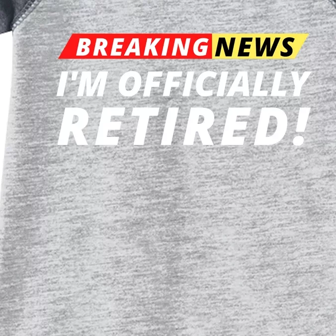 I’m Officially Retired Breaking News, Funny Breaking News Infant Baby Jersey Bodysuit