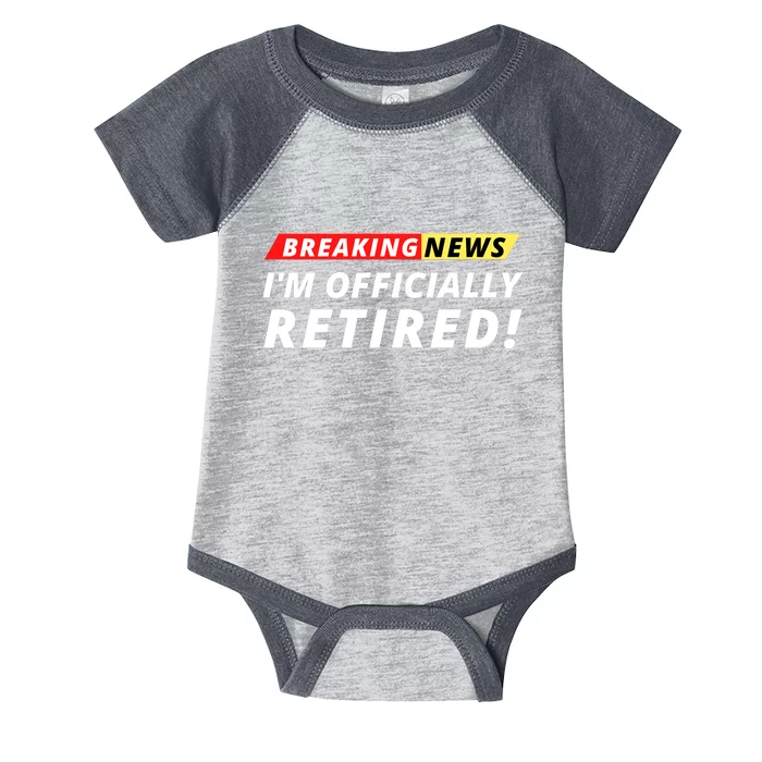 I’m Officially Retired Breaking News, Funny Breaking News Infant Baby Jersey Bodysuit