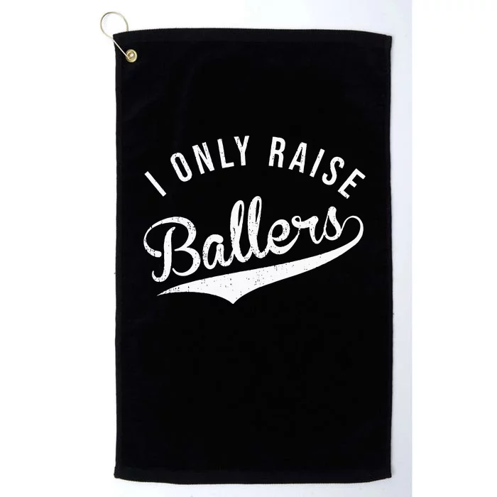 I Only Raise Ballers Baseball Football Basketball Soccer Mom Platinum Collection Golf Towel