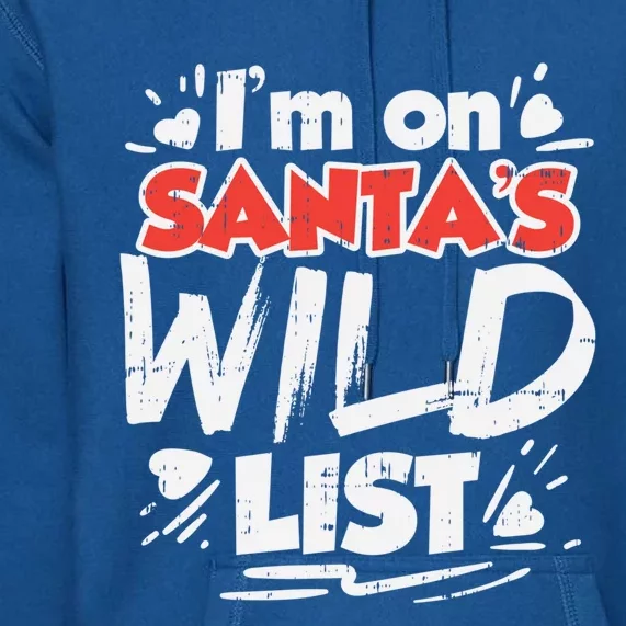 Im On Santas Wild List Funny Christmas Naughty Girls Gift Cool Gift Premium Hoodie