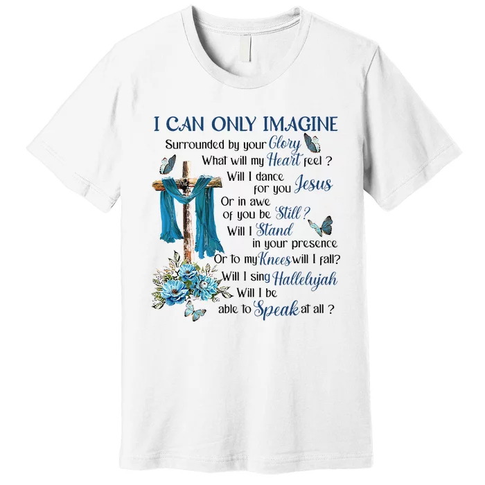 Ican Onlyimagine Surrounded By Your Glory Heaven Premium T-Shirt