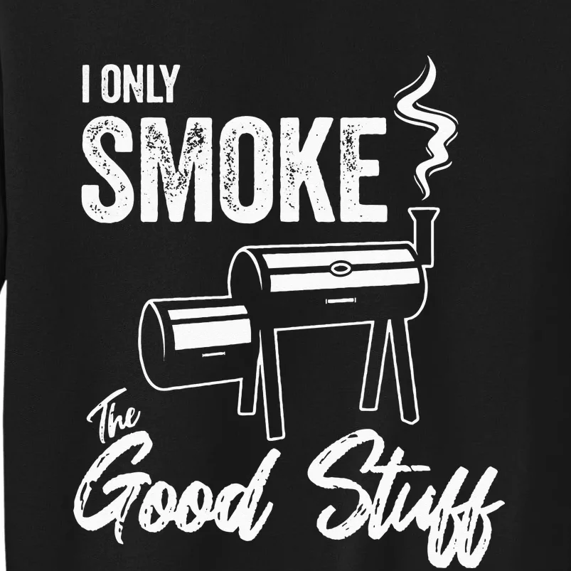 I Only Smoke The Good Stuff Funny BBQ Design For Dad Sweatshirt