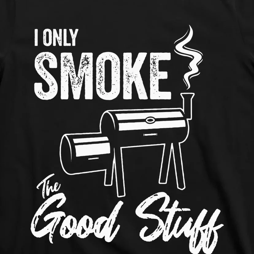 I Only Smoke The Good Stuff Funny BBQ Design For Dad T-Shirt