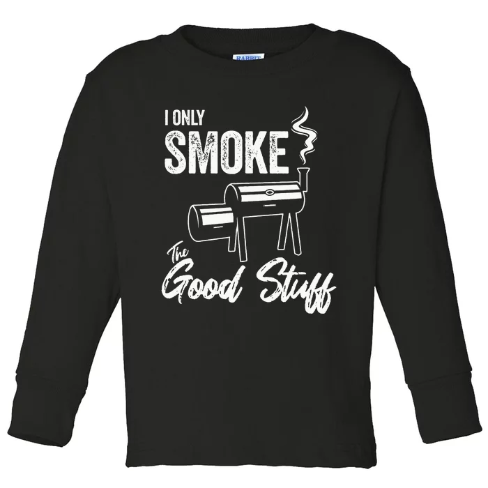 I Only Smoke The Good Stuff Funny BBQ Design For Dad Toddler Long Sleeve Shirt