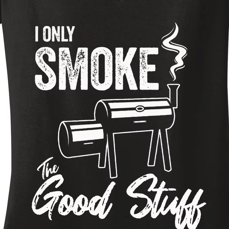 I Only Smoke The Good Stuff Funny BBQ Design For Dad Women's V-Neck T-Shirt