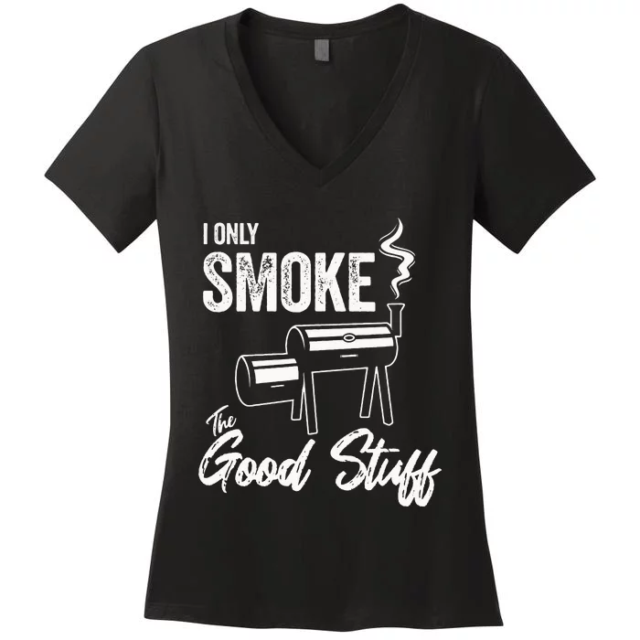 I Only Smoke The Good Stuff Funny BBQ Design For Dad Women's V-Neck T-Shirt