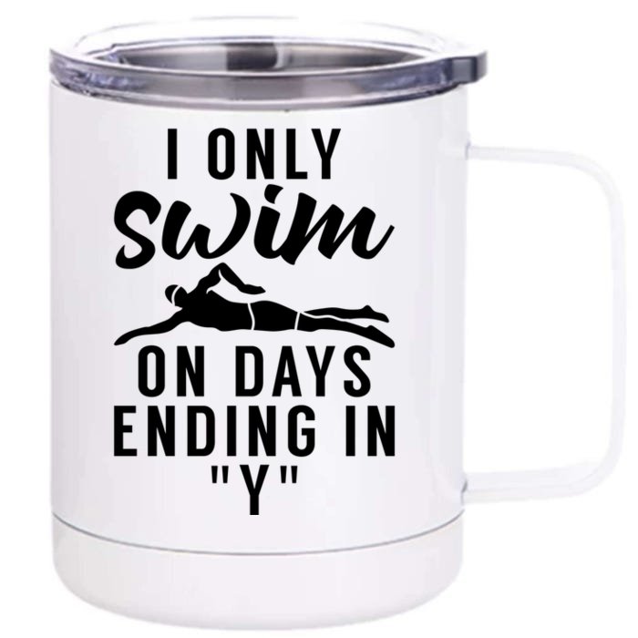 I Only Swim On Days Ending In Y Water Ocean Pool Swim Meaningful Gift Front & Back 12oz Stainless Steel Tumbler Cup