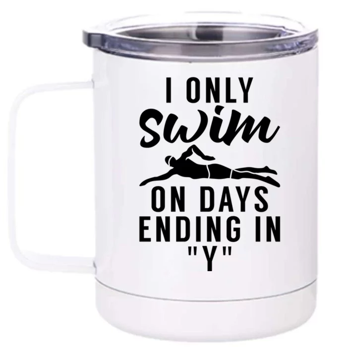 I Only Swim On Days Ending In Y Water Ocean Pool Swim Meaningful Gift Front & Back 12oz Stainless Steel Tumbler Cup