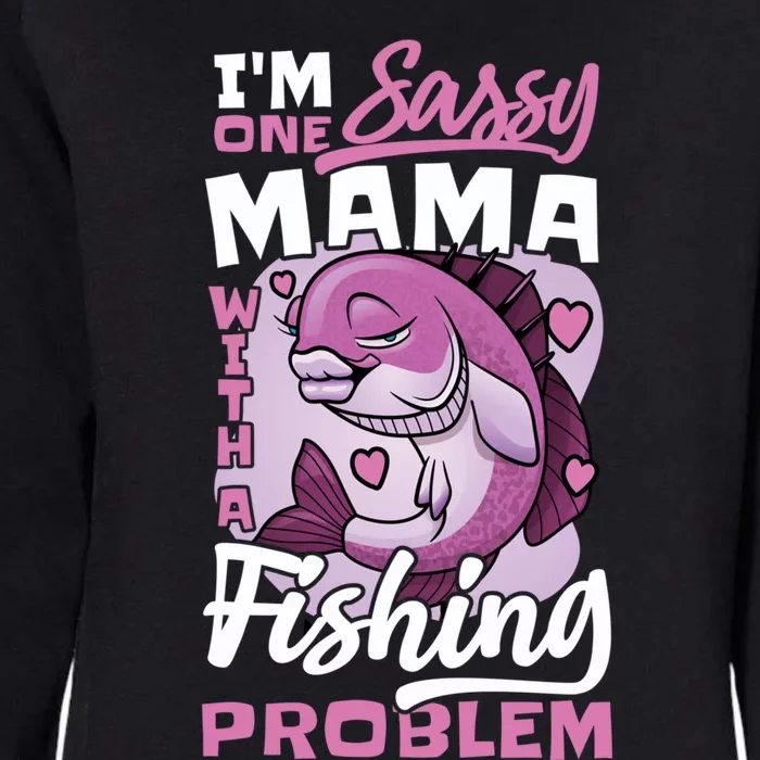 I'm One Sassy Mama With A Fishing Problem Fishing Mom Gift Womens California Wash Sweatshirt