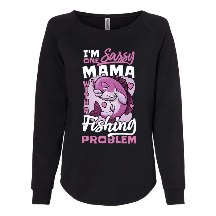 I'm One Sassy Mama With A Fishing Problem Fishing Mom Gift Womens California Wash Sweatshirt